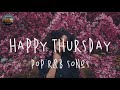 Happy Thursday Music Playlist - Pop R&amp;B Songs 🍒