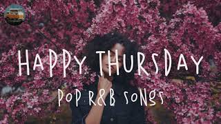 Happy Thursday Music Playlist - Pop R&B Songs 🍒