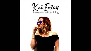 Vignette de la vidéo "Kat Eaton - Leave Me With Nothing"