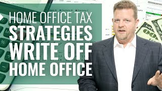 Home Office Tax Strategies Write Off Home Office (BIG Home Office Tax Deductions!)
