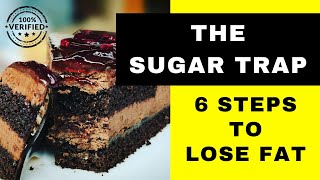 The Sugar Trap 6 Steps to Lose Fat