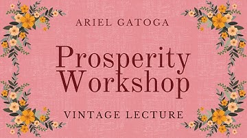 The Prosperity Workshop - A Vintage Lecture by Ariel Gatoga