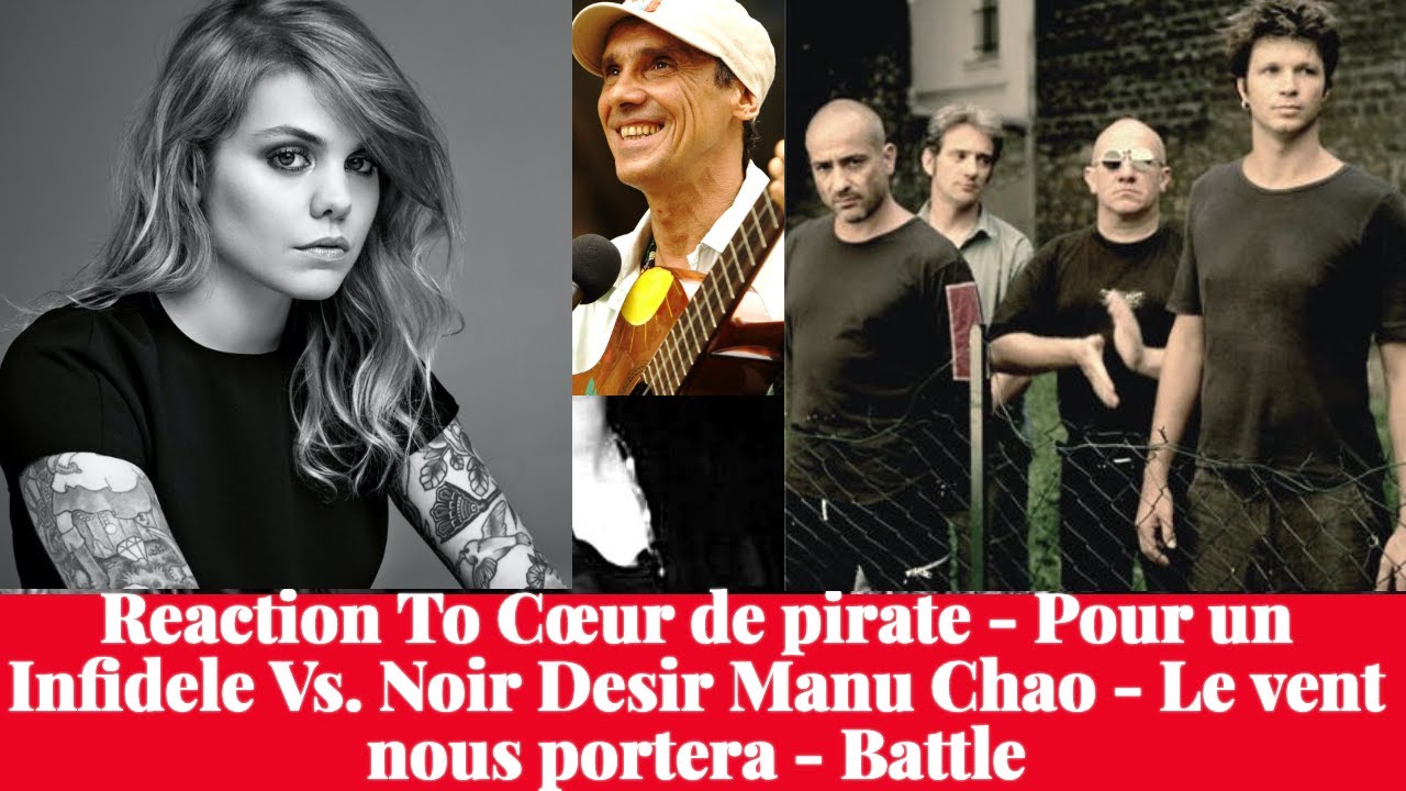 Reaction Cœur de pirate - Pour un Infidele Vs. Noir Desir Manu Chao - Le vent nous portera -  Battle
