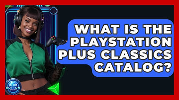 What Is The PlayStation Plus Classics Catalog? - Blue Button Gaming