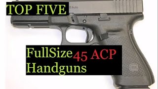 TOP 1-5 FullSize 45 ACP Handguns For Duty Combat