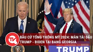 Bầu cử Tổng thống Mỹ 2024: Màn tái đấu sớm Trump - Biden tại bang chiến trường Georgia