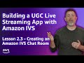 Build a UGC Live Streaming App with Amazon IVS: Creating an Amazon IVS Chat Room (Lesson 2.3)