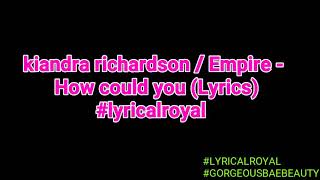 kiandra richardson/ Empire Cast - HOW COULD YOU (LYRICS) #lyricalroyal