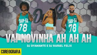 Vai Novinha Ah Ah Ah - DJ DYAMANTE e Dj Rafael Felix - Dan-Sa / Daniel Saboya (Coreografia)