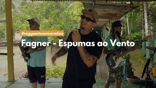 REGGAETOWN VERSÕES [Fagner - Espumas Ao Vento]