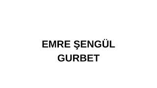 Emre Şengül Gurbet