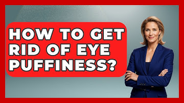 How To Get Rid Of Eye Puffiness? - Optometry Knowledge Base