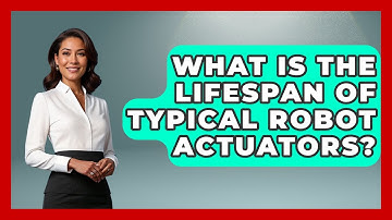 What Is the Lifespan of Typical Robot Actuators? - Test