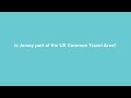 Is jersey part of the uk common travel area