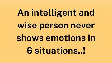 Een intelligent en wijs persoon toont nooit emoties in 6 situaties..! | Factopia Insights Quotes