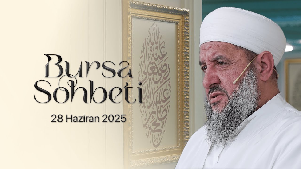 İsmail Hünerlice Hocaefendi | Bursa Sohbeti | 28 Haziran 2025