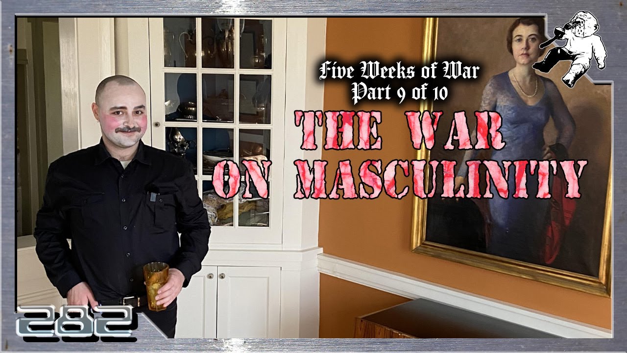 Five Weeks of War: The War On Masculinity