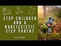 How a narcissist treat their step children - what can you do?