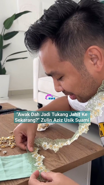 'AWAK DAH JADI TUKANG JAHIT KE SEKARANG?' ZULIN AZIZ USIK SUAMI