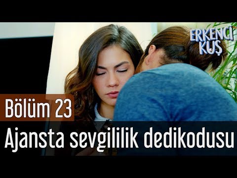 Erkenci Kuş 23. Bölüm - Ajansta Sevgililik Dedikodusu