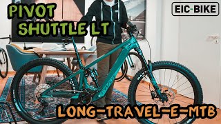 PIVOT SHUTTLE LT | LONG-TRAVEL-E-MTB | FOX | SHIMANO | GALFER | E*THIRTEEN | WTB | MAXXIS | NEWMEN