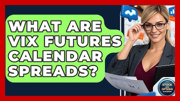 What Are VIX Futures Calendar Spreads? - Stock and Options Playbook