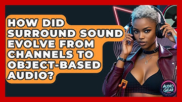 How Did Surround Sound Evolve From Channels To Object-based Audio? - Audio Gear Insider