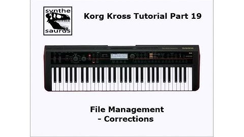 🎹 Korg Kross Tutorial Part 19a: File Management - Corrections
