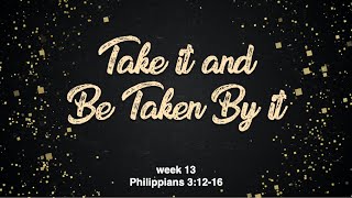 Take It And Be Taken By It - week 13  of Adopting The Attitude, a sermon series through Philippians.