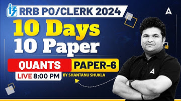 IBPS RRB 2024 | Quants 10 Days 10 Paper Day- 06 By Shantanu Shukla
