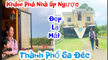 Khám Phá Ngôi Nhà Úp Ngược Lạ Mắt tại Thành Phố Sa Đéc I Nhà Úp Ngược I ABC Family France Vlog