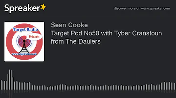 Target Pod No50 with Tyber Cranstoun from The Daulers