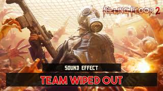 Killing Floor 2 | Team Wiped Out ♪ [Sound Effect]