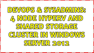 DevOps & SysAdmins: 4 node HyperV and shared storage cluster in Windows Server 2012 (2 Solutions!!)