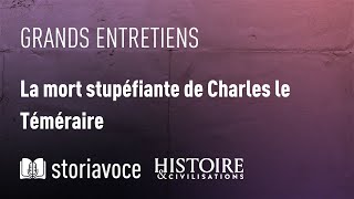 La mort stupéfiante de Charles le Téméraire, avec JeanBaptiste Santamaria