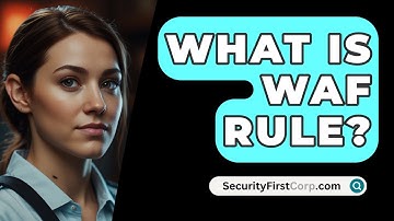 What Is WAF Rule? - SecurityFirstCorp.com