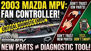 2003 Mazda MPV  Fan Controller..Diagnostic fail!!
