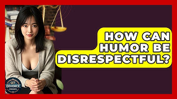 How Can Humor Be Disrespectful? - Get Divorce Answers