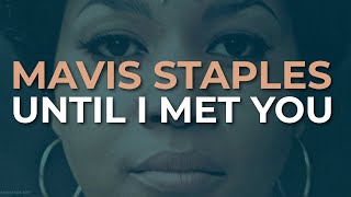 Mavis Staples - Until I Met You (Official Audio)