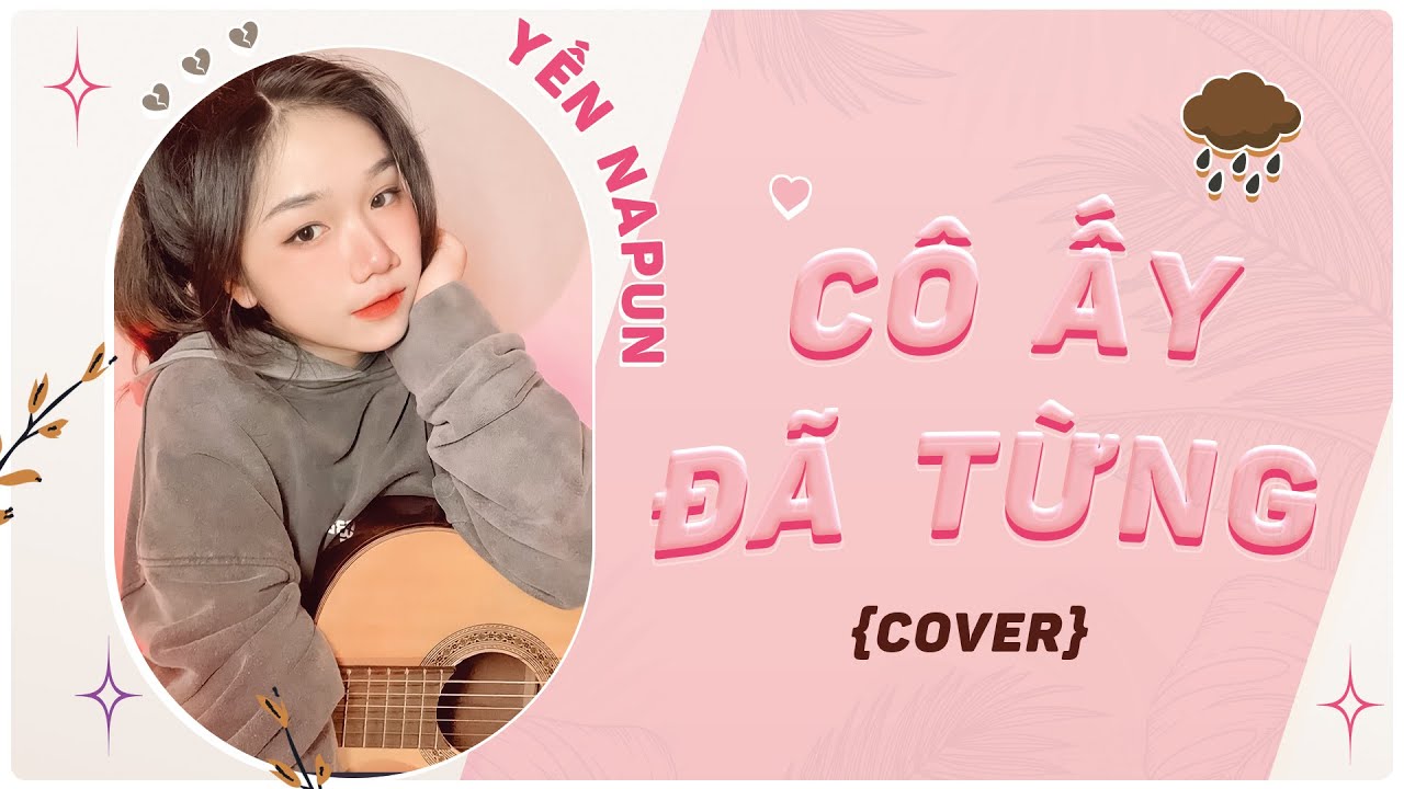 CÔ ẤY ĐÃ TỪNG - SHINE THÀNH ANH | YẾN NAPUN COVER - youtube