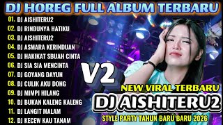DJ AISHITERU2_SIKSA MENANGGUNG RINDU_DJ HOREG FULL ALBUM MENGKANE STYLE PARTY 2026_RAZKA DJ PRO