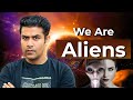 We are aliens   reality of aliens  ufo
