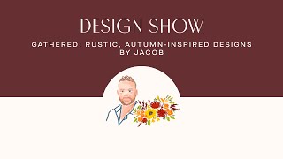FTD Virtual Design Show:  Gathered: Rustic, Autumn-Inspired Designs by Jacob