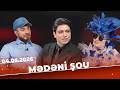Mədəni Şou - Tam Bölüm - Ramal İsrafilov, Elza Seyidcahan - 04.06.2026