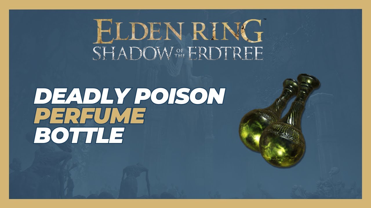 How to Get Deadly Poison Perfume Bottle (Location) - Elden Ring : Shadow of the Erdtree