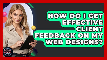 How Do I Get Effective Client Feedback On My Web Designs? - Graphic Design Nerd
