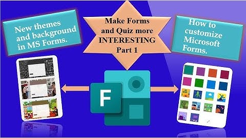 Use themes and background in Microsoft Forms (2021), Customize Forms.