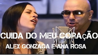 Video thumbnail of "Alex Gonzaga e Ana Rosa - Cuida do Meu Coração (clipe oficial)"