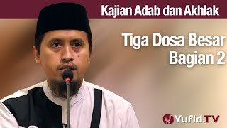 Kajian Akhlak #117: Tiga Dosa Besar Bagian 2 - Ustadz Abdullah Zaen, Lc., MA