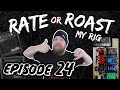 Rate Or Roast My Rig - Episode 24